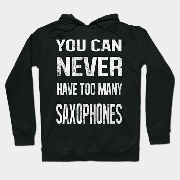 You Can Never Have Too Many Saxophones Hoodie by familycuteycom